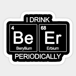 I Drink Beer Periodically TShirt Periodic Table Funny Drin Sticker